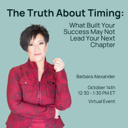 The Truth About Timing: What Built Your Success May Not Lead Your Next Chapter
