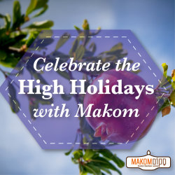 Celebrate the High Holidays at Makom