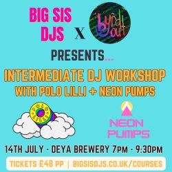 BIG SIS DJS x Byrd Out: Intermediate DJ Workshop with POLO LILLI & Neon Pumps