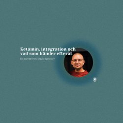 Gratis lunchwebinar - Ketamin, integration och vad som händer efteråt.