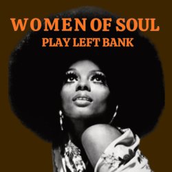 WOMEN OF SOUL PLAY LEFT BANK