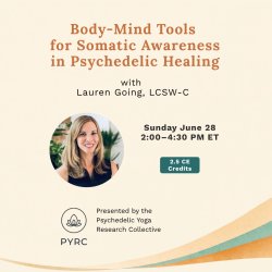 Body-Mind Tools for Somatic Practices in Psychedelic Healing — with Lauren Going