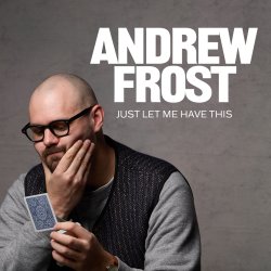 Andrew Frost: Just Let Me Have This
