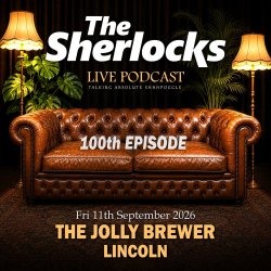 The Sherlocks - Live Podcast - 100th Episode Special