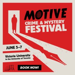 Motive Crime & Mystery Festival; June 5-7 at Victoria University in the University of Toronto
