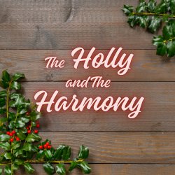 The Holly and the Harmony