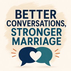 Better Conversations, Stronger Marriage