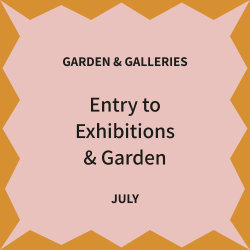 July - Galleries & Garden only