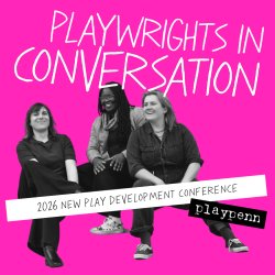 Why We Write: PlayPenn Playwrights In Conversation