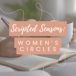 Scripted Seasons: Women's Circles [Online]