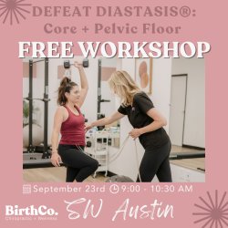 FREE Defeat Diastasis: Core + Pelvic Floor Workshop at BirthCo. SW Austin