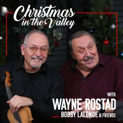 Christmas In the Valley - with Wayne Rostad, Bobby Lalonde &  Friends