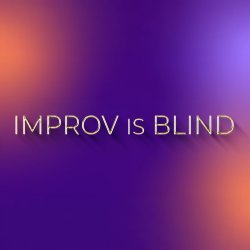 Improv is Blind