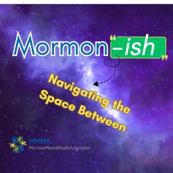 2026 MMHA 13th Annual Conference: Mormon-ish, Navigating the Space In Between