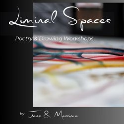 Liminal Spaces: Honouring the Place Between No Longer and Not Yet - Drawing & Poetry Workshops