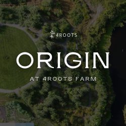 Origin at 4Roots Farm