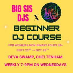 Big Sis DJS x Byrd Out Beginner DJ Course