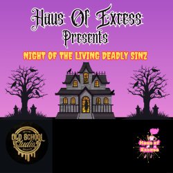 Haus of Excess Presents: Night of the Living Deadly Sinz