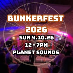 Bunkerfest 2026 / Planet Sounds / Sun 5.10.26