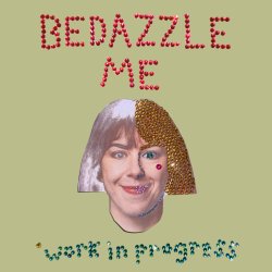 Candace Bryan: Bedazzle Me (WIP)