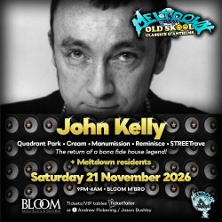 Meltdown OldSkool Classics & Anthems feat. JOHN KELLY!