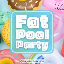 Inflatables floating in water (watermelon, pineapple, donut). Words in a blue square: Fat pool Party. Instagram Handle: @biggerbodiesboston