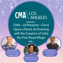CMA - LA Presents - Once Upon a Panel, An Evening with the Creators of Sofia the First: Royal Magic
