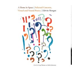 An image of a book cover A Home in Space: Selected Concrete, Visual and Sound Poetry. Edwin Morgan it has lots of bright drawn question marks and exclamation marks on the cover