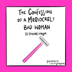 The Confessions of a Mediocrely Bad Woman