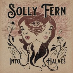 Solly Fern - Into Halves (Album Artwork) featuring a brown haired girl split into two faces, with upturned palms protruding with daisies. Artist: Ember Dunkel.