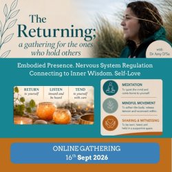 The Returning; An online gathering to embody presence, to expand your nervous system and to connect to your inner wisdom