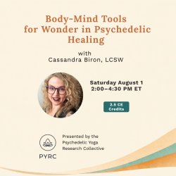 Body-Mind Tools for Wonder in Psychedelic Healing — Cassandra Biron, LCSW