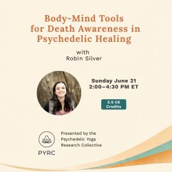 Body-Mind Tools for Death Awareness in Psychedelic Healing — with Robin Silver