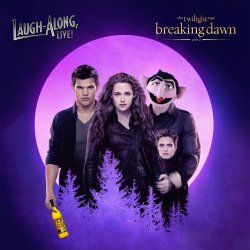 Twilight: Breaking Dawn Part 2: Laugh-Along, Live!