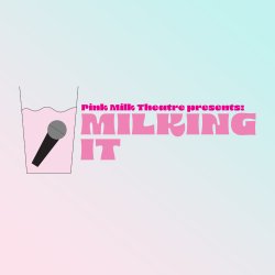 Pink Milk Theatre presents: Milking It