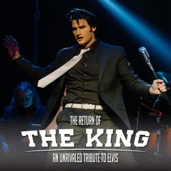 The Return Of The King: An Unrivaled Tribute To Elvis