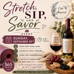 Sunday, September 20th 4:30-7:00 pm $65 ticket includes slow flow yoga class, 1 bottle of Kirgin Wine, access to local vendors, and entry into vendor raffle