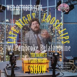Late Night Loose Lips w/ Pembroke Belafontaine