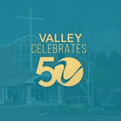 50th Anniversary Celebration of Valley Community Baptist Church!