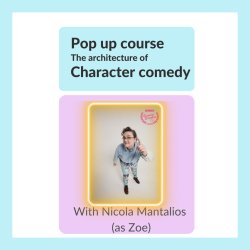 The Architecture of Character Comedy Pop Up Course