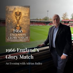 1966 England’s Glory Match – An Evening with Adrian Bailey