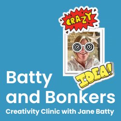 Batty and Bonkers: Creativity Clinic with Jane Batty