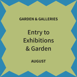August - Galleries & Garden only