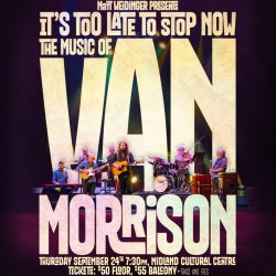 MCC Presents: It's Too Late to Stop Now - The Music of Van Morrison
