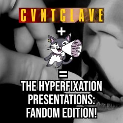 CVNTCLAVE x ATTENTION SEEKERS PRESENTS: The Hyperfixation Presentations, Fandom Edition!