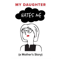 My Daughter Hates Me
