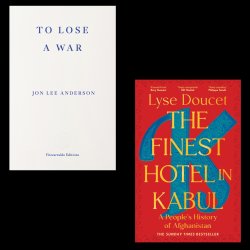 The Finest Hotel in Kabul and To Lose a War - Lyse Doucet & Jon Lee Anderson