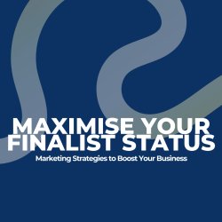 Maximise Your Finalist Status: Marketing Strategies to Boost Your Business