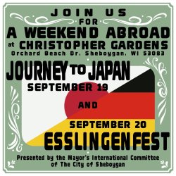 Join us for a Weekend Abroad at Christopher Gardens. Journey to Japan September 19 and September 20 Esslingenfest. Presented by the Sheboygan Mayor's International Committee