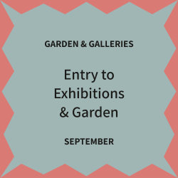 September - Galleries & Garden only